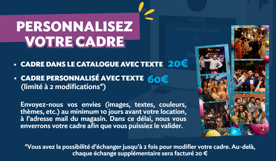 Nous pouvons personnaliser le cadre de votre photobox selon vos envies