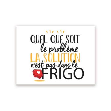 Magnet quel que soit le problème la solution n'est pas dans le frigo | jourdefete.com