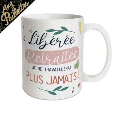 mug retraite libérée, retraitée je ne travaillerai plus jamais mug retraite libérée, retraitée je ne travaillerai plus jamais