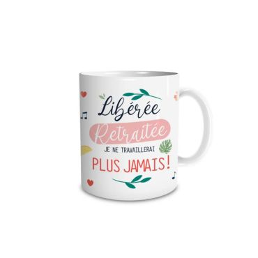 mug retraite libérée, retraitée je ne travaillerai plus jamais