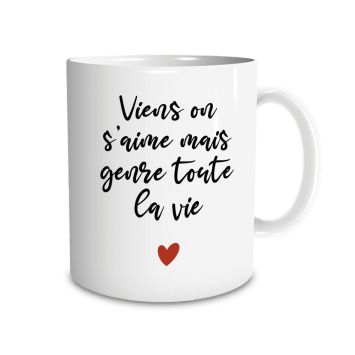 Mug - Viens on s'aime mais genre toute la vie - Saint-Valentin - Collection Chéri Chérie